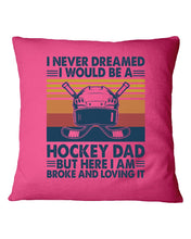 Load image into Gallery viewer, I Never Dreamed I Would Be A Hockey Dad Special Custom Design Pillow Cover