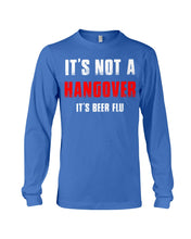 Load image into Gallery viewer, It's Not A Hangover It's Beer Flu Gift For Men Unisex Long Sleeve