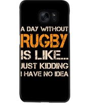 Load image into Gallery viewer, A Day Without Rugby Is Like Just Kidding I Have No Idea Phone case