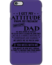 Load image into Gallery viewer, I Ge My Attitude From My August Dad Birthday Meaningful Gift Phone case