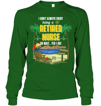 Load image into Gallery viewer, I Don't Always Enjoy Being A Retired Nurse Gift For Women Unisex Long Sleeve