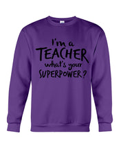 Load image into Gallery viewer, I'm A Teacher What Is You Superpower Gift For Teacher Sweatshirt