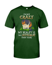 Load image into Gallery viewer, I'm Not Crazy My Reality Is Just Different Than Yours Custom Guys Tee