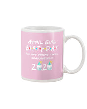 Load image into Gallery viewer, April Birthday Girl The One Where I Was Quarantined 2020 Mug