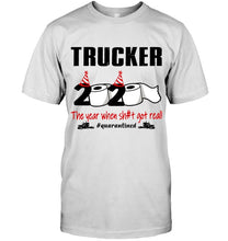 Load image into Gallery viewer, 2020 The Year When Shit Got Real Quarantined Gift For Trucker Guys Tee