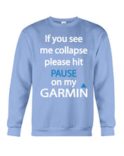 Load image into Gallery viewer, If You See Me Collapse Please Hit Pause On My Garmin Sweatshirt