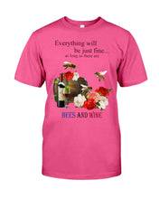 Load image into Gallery viewer, Everything Will Be Just Fine As Long As There Are Bees And Wine Gift For Bee Lovers Guys Tee