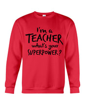 Load image into Gallery viewer, I'm A Teacher What Is You Superpower Gift For Teacher Sweatshirt