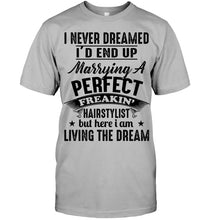 Load image into Gallery viewer, I'd End Up Marrying A Perfect Freakin' Hairstylist Custom Design Gift For Friends Guys Tee