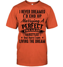 Load image into Gallery viewer, I'd End Up Marrying A Perfect Freakin' Hairstylist Custom Design Gift For Friends Guys Tee