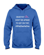 Load image into Gallery viewer, Dear Fat Don't Be Afraid To Get On Top Special Custom Design Hoodie
