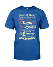 Load image into Gallery viewer, Hairstylist Just Another Word To Describe A Person Strong Enough To Tolerate Everything And Soft Enough Guys Tee
