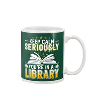 Load image into Gallery viewer, Keep Calm Seriously You're In A Library Trending Gift For Librarian Mug

