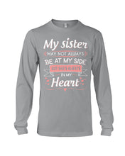 Load image into Gallery viewer, Gift For Sister My Sister May Not Alwas Be At My Side Always In My Heart Unisex Long Sleeve
