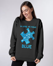 Load image into Gallery viewer, In April We Wear Blue Autism Awareness Special Custom Design Sweatshirt
