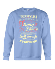 Load image into Gallery viewer, Hairstylist Just Another Word To Describe A Person Strong Enough To Tolerate Everything And Soft Enough Sweatshirt
