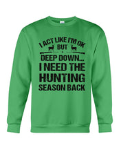 Load image into Gallery viewer, I Need The Hunting Season Back Special Custom Design Sweatshirt

