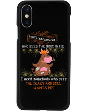 Load image into Gallery viewer, Cow I Need Somebody Who Sees The Crazy And Still Wants Me Phone case
