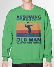 Load image into Gallery viewer, Assuming I'm Just An Old Man Who Loves Volleyball Trending For Sport Lovers Sweatshirt
