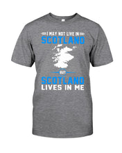 Load image into Gallery viewer, I May Not Live In Scotland But Scotland Lives In Me Custom Design Guys Tee
