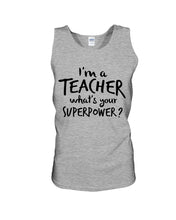 Load image into Gallery viewer, I'm A Teacher What Is You Superpower Gift For Teacher Unisex Tank Top
