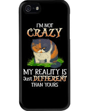 Load image into Gallery viewer, I'm Not Crazy My Reality Is Just Different Than Yours Custom Phone case
