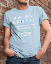 Load image into Gallery viewer, April Birthday Girl The One Where I Was Quarantined 2020 Guys Tee
