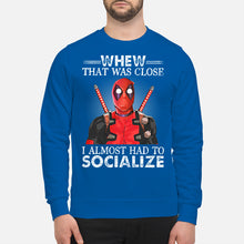 Load image into Gallery viewer, Deadpool I Almost Had To Socialize Gift For Fans Sweatshirt

