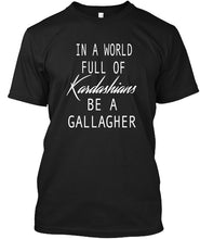 Load image into Gallery viewer, In A World Full Of Kardashians Be A Gallagher Custom Design Guys Tee
