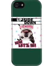 Load image into Gallery viewer, Boston Upside Down Now Let's Be Gift For Dog Lovers Phone case
