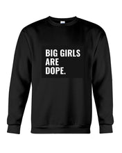 Load image into Gallery viewer, Big Girls Are Dope Unique Custom Design Sweatshirt
