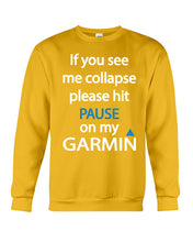 Load image into Gallery viewer, If You See Me Collapse Please Hit Pause On My Garmin Sweatshirt
