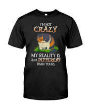 Load image into Gallery viewer, I'm Not Crazy My Reality Is Just Different Than Yours Custom Guys Tee
