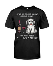 Load image into Gallery viewer, A Woman Cannot Survive On Wine Alone She Also Needs A Havanese Guys Tee
