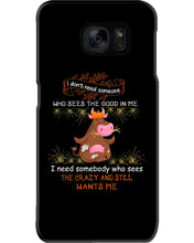 Load image into Gallery viewer, Cow I Need Somebody Who Sees The Crazy And Still Wants Me Phone case
