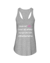 Load image into Gallery viewer, Dear Fat Don't Be Afraid To Get On Top Special Custom Design Ladies Flowy Tank
