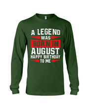 Load image into Gallery viewer, A Legend Was Born In August Happy Birthday To Me Birthday Gift Unisex Long Sleeve

