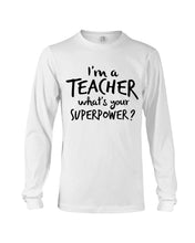 Load image into Gallery viewer, I'm A Teacher What Is You Superpower Gift For Teacher Unisex Long Sleeve
