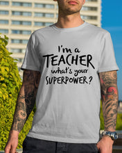 Load image into Gallery viewer, I'm A Teacher What Is You Superpower Gift For Teacher Guys Tee
