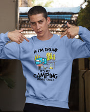 Load image into Gallery viewer, If I'm Drunk It's My Camping Friends' Fault Gift For Friends Who Loves Camping Sweatshirt
