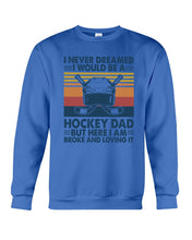 Load image into Gallery viewer, I Never Dreamed I Would Be A Hockey Dad Special Custom Design Sweatshirt
