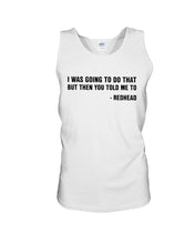 Load image into Gallery viewer, I Was Going To Do That But Then You Told Me To Unisex Tank Top
