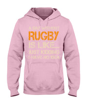 Load image into Gallery viewer, A Day Without Rugby Is Like Just Kidding I Have No Idea Hoodie
