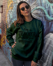 Load image into Gallery viewer, I'm A Teacher What Is You Superpower Gift For Teacher Sweatshirt
