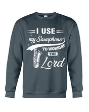 Load image into Gallery viewer, I Use My Saxophone To Worship The Lord Custom Design Sweatshirt

