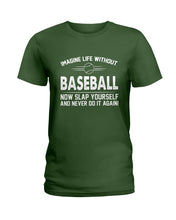 Load image into Gallery viewer, Image Life Without Baseball Now Slap Yoursself Custom Gift For Baseball Lovers Ladies Tee
