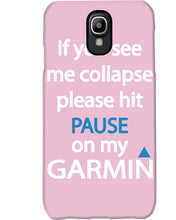 Load image into Gallery viewer, If You See Me Collapse Please Hit Pause On My Garmin Phone case

