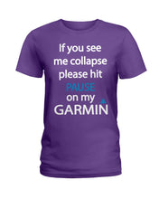 Load image into Gallery viewer, If You See Me Collapse Please Hit Pause On My Garmin Ladies Tee

