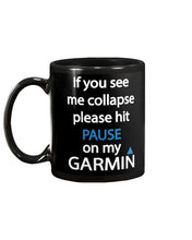 Load image into Gallery viewer, If You See Me Collapse Please Hit Pause On My Garmin Mug
