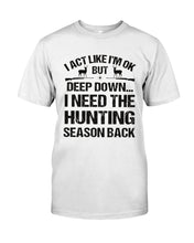 Load image into Gallery viewer, I Need The Hunting Season Back Special Custom Design Guys Tee
